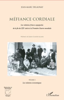 Méfiance cordiale. Les relations franco-espagnole de la fin du XIXe siècle à la Première Guerre mondiale (Volume 3) - Les relations économiques