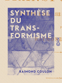 Synthèse du transformisme - Description élémentaire de l'évolution universelle