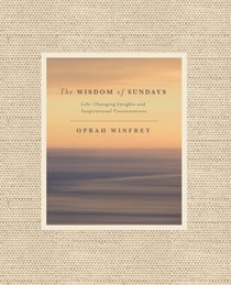 The Wisdom of Sundays - Life-Changing Insights and Inspirational Conversations
