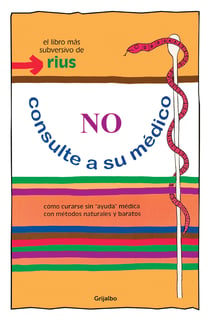 No consulte a su médico - Cómo curarse sin "ayuda" médica con métodos naturales y baratos