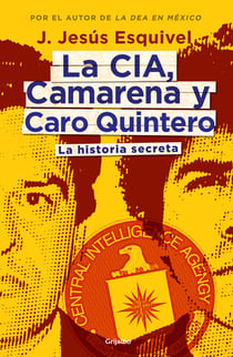 La CIA, Camarena y Caro Quintero - La historia secreta
