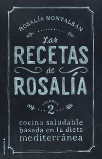 Las recetas de Rosalía. Volumen 2 - Cocina saludable basada en la dieta mediterránea
