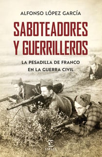 Saboteadores y guerrilleros - La pesadilla de Franco  en la guerra civil