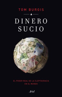 Dinero sucio - El poder real de la cleptocracia en el mundo