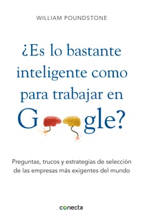 ¿Es lo bastante inteligente para trabajar en Google? - Preguntas, trucos y estrategias de selección de las empresas más exigentes