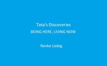 Tata's Discoveries - BEING HERE, LIVING NOW