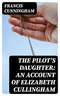 The Pilot's Daughter: an account of Elizabeth Cullingham