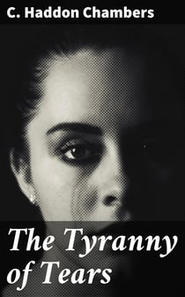The Tyranny of Tears - A Comedy in Four Acts