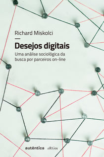 Desejos digitais - Uma análise sociológica da busca por parceiros on-line