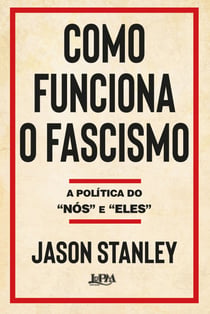 Como funciona o fascismo - A política do "nós" e "eles"
