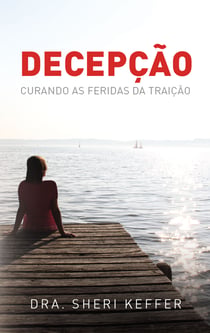 Decepção - Curando as feridas da traição