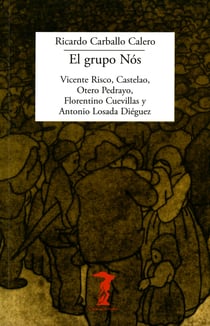 El grupo Nós - Vicente Risco, Castelao, Otero Pedrayo, Florentino Cuevillas y Antonio Losada Diéguez