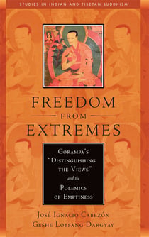 Freedom from Extremes - Gorampa's "Distinguishing the Views" and the Polemics of Emptiness
