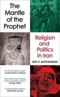The Mantle of the Prophet - Religion and Politics in Iran
