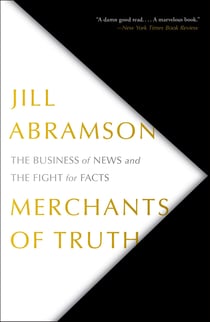 Merchants of Truth - The Business of News and the Fight for Facts