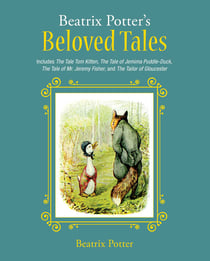 Beatrix Potter's Beloved Tales - Includes The Tale of Tom Kitten, The Tale of Jemima Puddle-Duck, The Tale of Mr. Jeremy Fisher, The Tailor of Gloucester, and The Tale of Squirrel Nutkin