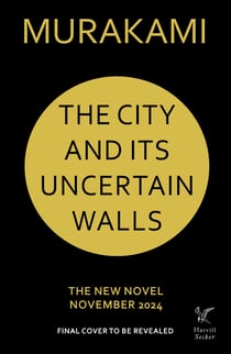 The City and Its Uncertain Walls - The Sunday Times bestselling novel from the author of Norwegian Wood