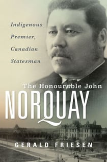 The Honourable John Norquay - Indigenous Premier, Canadian Statesman