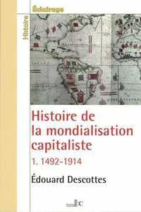 Histoire de la mondialisation capitaliste Tome 1 - 1492-1914