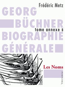 Georg Büchner - biographie générale tome annexe B - les noms