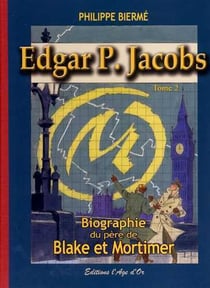 Edgar P. Jacobs t.2 - biographie du père de Blake et Mortimer