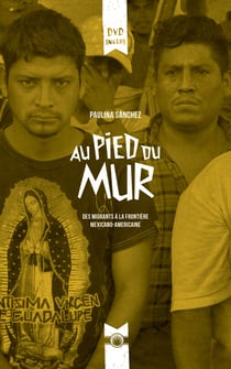 Au pied du mur : Des migrants à la frontière mexicano-américaine