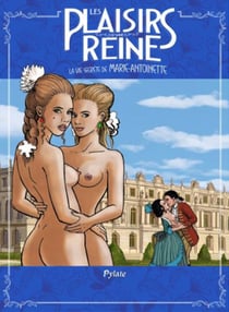 Les plaisirs de la reine - la vie secrète de marie-antoinette
