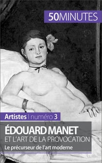 Édouard Manet et l'art de la provocation - Le précurseur de l’art moderne