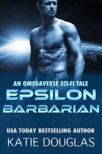 Epsilon Barbarian: A Sci-Fi Omegaverse Tale - Epsilon Omegaverse, #4