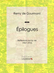 Épilogues - Réflexions sur la vie - 1907-1910