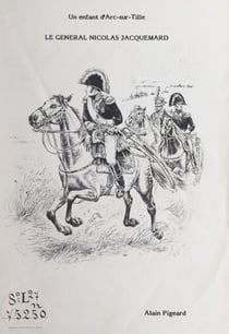 Le général Nicolas Jacquemard - Un enfant d'Arc-sur-Tille