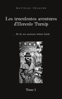 Les truculentes aventures d'Hercule Turnip - Et de son assistant Arthur Istink