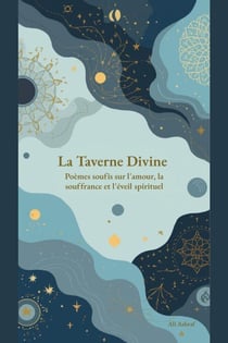 La Taverne Divine: Poèmes soufis sur l'amour, la souffrance et l'éveil spirituel