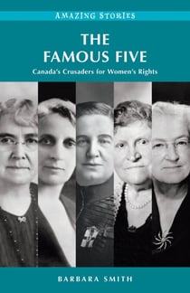 The Famous Five - Canada’s Crusaders for Women’s Rights