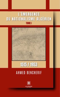 L’émergence du nationalisme algérien - Tome 1 - 1515 / 1953