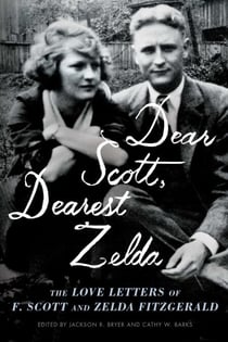 Dear Scott, Dearest Zelda - The Love Letters of F. Scott and Zelda Fitzgerald