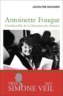 Antoinette Fouque. L'irréductible de la libération des femmes (PRIX SIMONE VEIL)