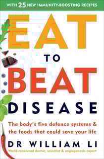 Eat to Beat Disease - The Body’s Five Defence Systems and the Foods that Could Save Your Life