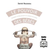 Le pouvoir des bébés - Comment votre enfant se connecte à vous