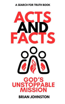 Acts and Facts: God's Unstoppable Mission - Search For Truth Bible Series