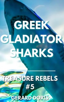 Greek Gladiator Sharks - Treasure Rebels Adventure Novella, #5