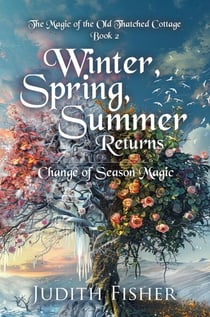 Winter, Spring, Summer Returns: Change of Season Magic