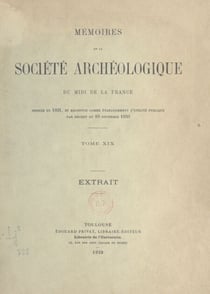 Mémoires de la société archéologique du midi de la France (19) - Fondée en 1831, et reconnue comme établissement d'utilité publique par décret du 10 novembre 1850