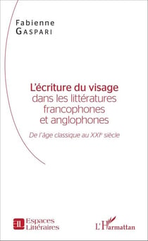 L'écriture du visage dans les littératures francophones et anglophones - De l'âge classique au XXIe siècle