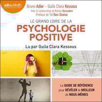 Le Grand Livre de la psychologie positive - Le guide de référence pour révéler le meilleur de nous-mêmes