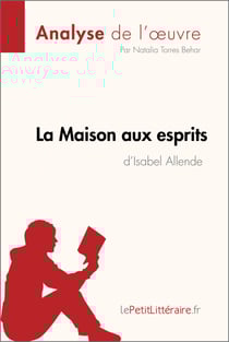 La Maison aux esprits de Isabel Allende (Analyse de l'oeuvre) - Analyse complète et résumé détaillé de l'oeuvre
