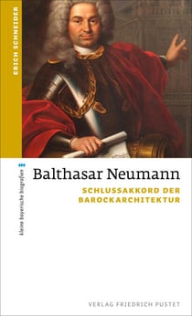 Balthasar Neumann - Schlussakkord der Barockarchitektur