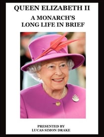Queen Elizabeth II - A Monarch's Long Life in Brief