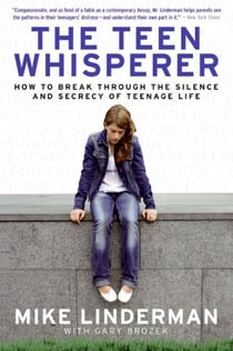 The Teen Whisperer - How to Break through the Silence and Secrecy of Teenage Life