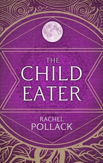 The Child Eater - The Spellbinding Novel of Fantasy, Tarot, Adventure and Love for fans of Philip Pullman and Susan Cooper